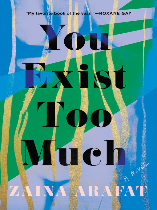 Title details for You Exist Too Much by Zaina Arafat - Available
